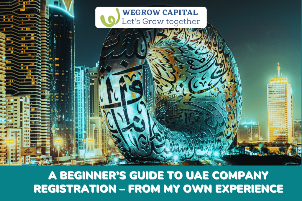 A Beginner’s Easy Guide to New company registration in UAE – From My Experience