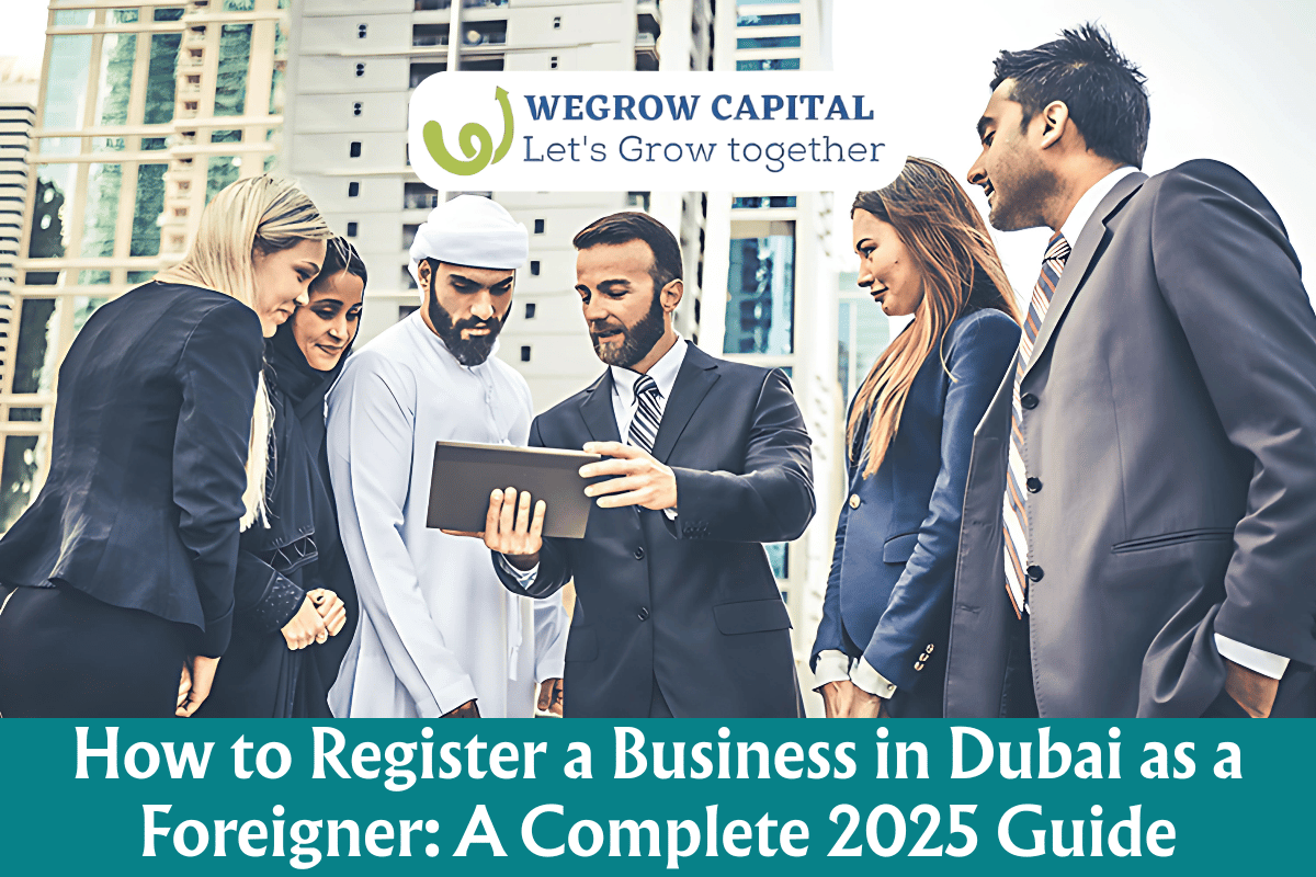 How to Register a Business in Dubai as a Foreigner: A Complete 2025 Guide